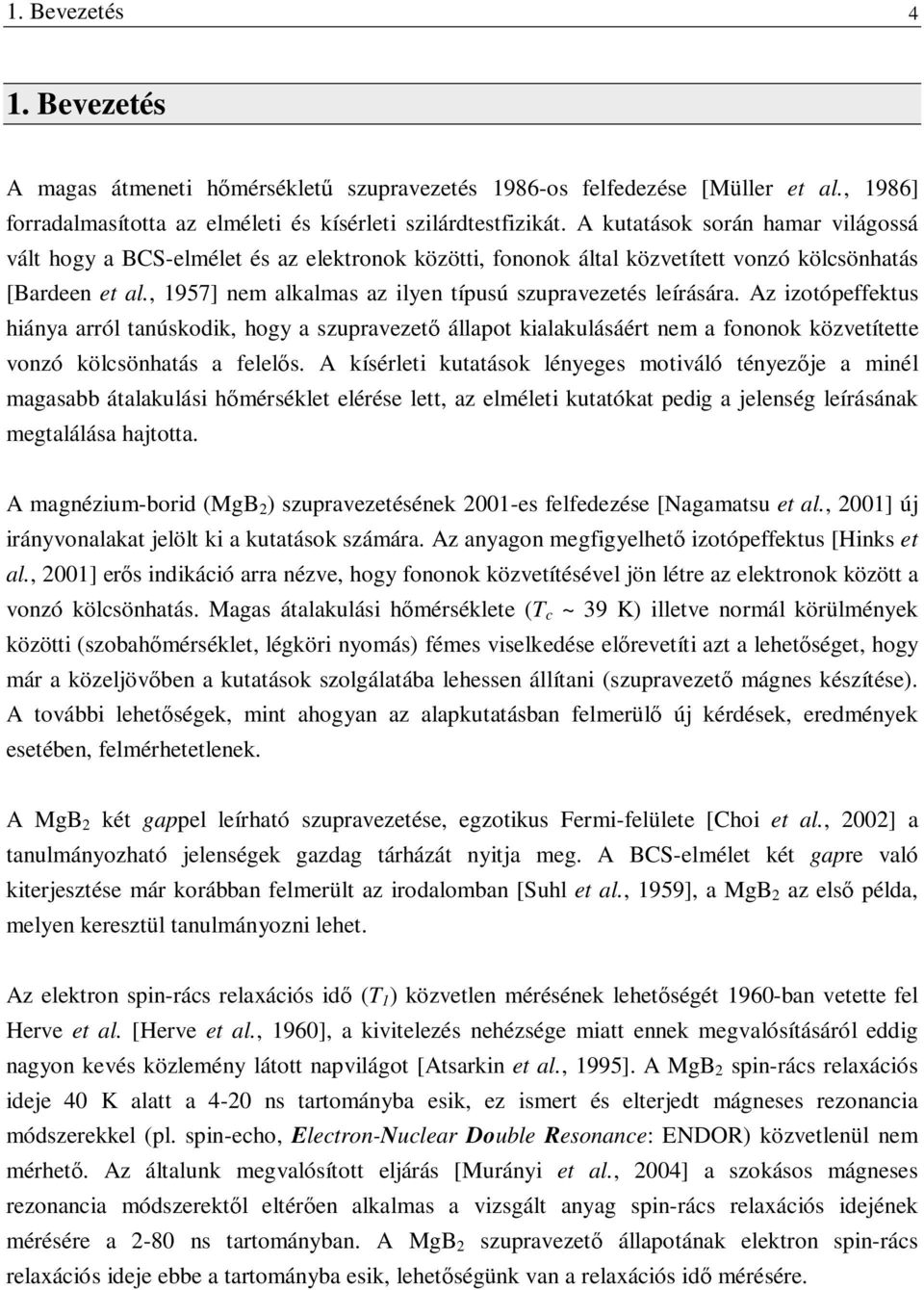 , 1957] nem alkalmas az ilyen típusú szupravezetés leírására.