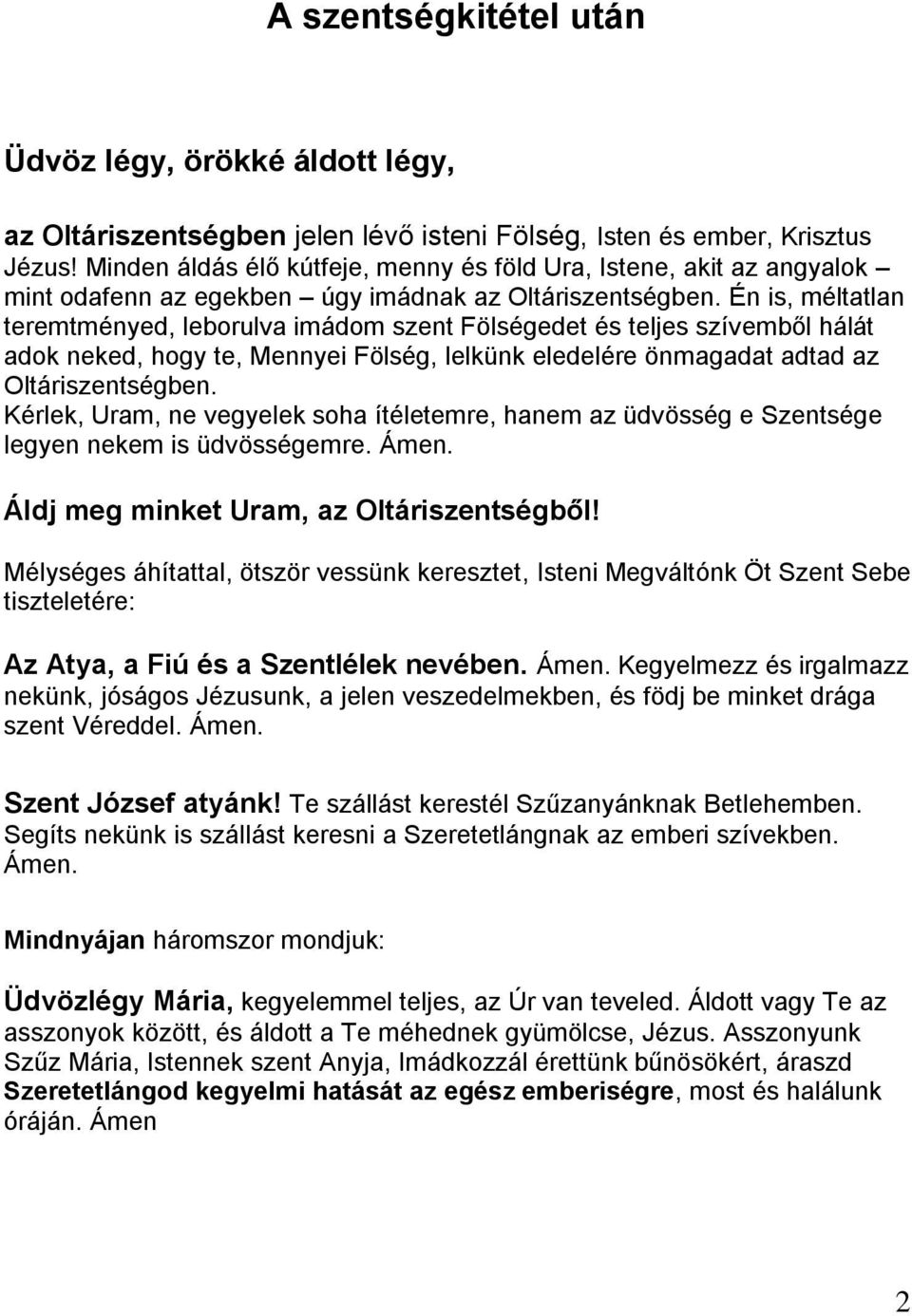 Én is, méltatlan teremtményed, leborulva imádom szent Fölségedet és teljes szívemből hálát adok neked, hogy te, Mennyei Fölség, lelkünk eledelére önmagadat adtad az Oltáriszentségben.