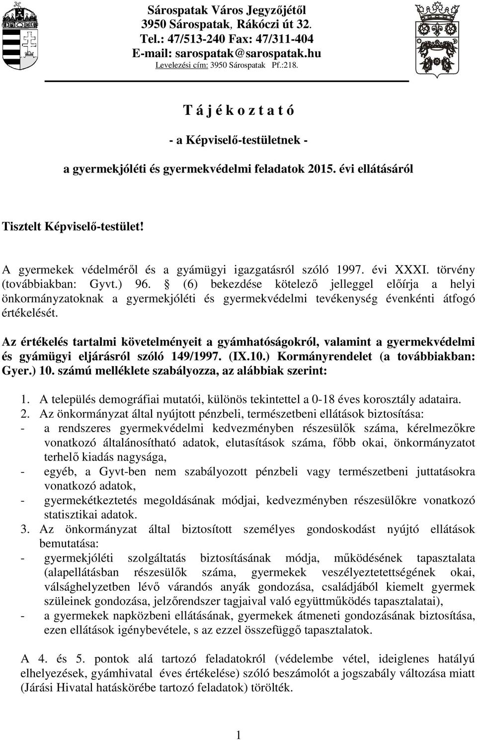 A gyermekek védelméről és a gyámügyi igazgatásról szóló 1997. évi XXXI. törvény (továbbiakban: Gyvt.) 96.