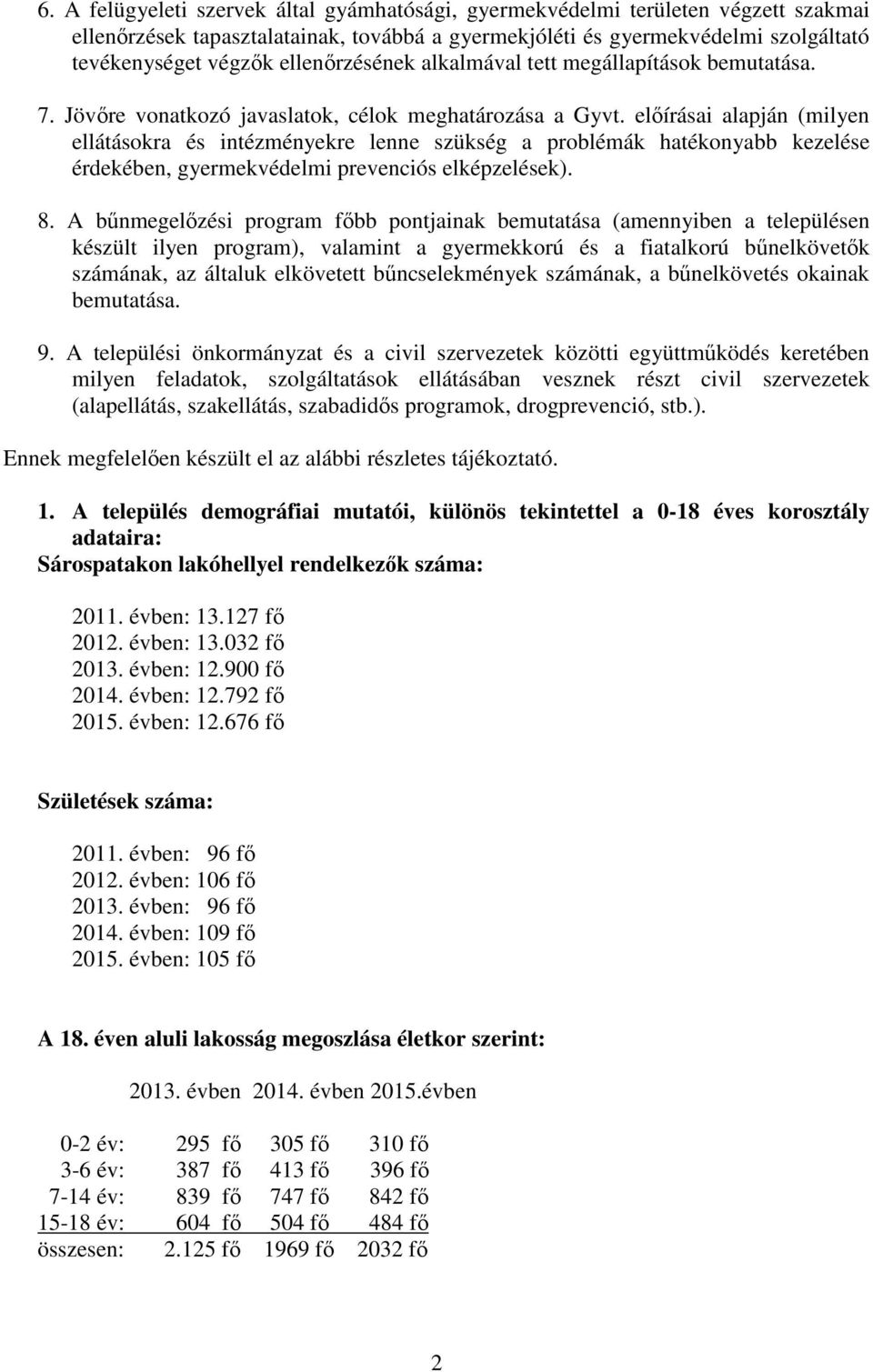 előírásai alapján (milyen ellátásokra és intézményekre lenne szükség a problémák hatékonyabb kezelése érdekében, gyermekvédelmi prevenciós elképzelések). 8.