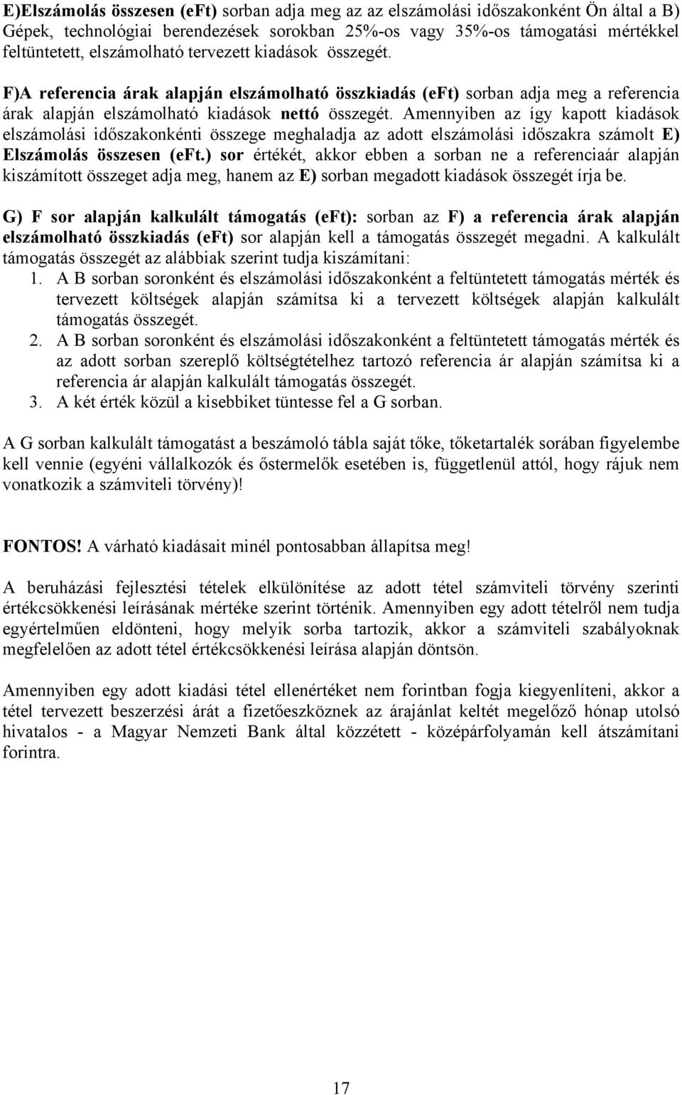 Amennyiben az így kapott kiadások elszámolási időszakonkénti összege meghaladja az adott elszámolási időszakra számolt E) Elszámolás összesen (eft.