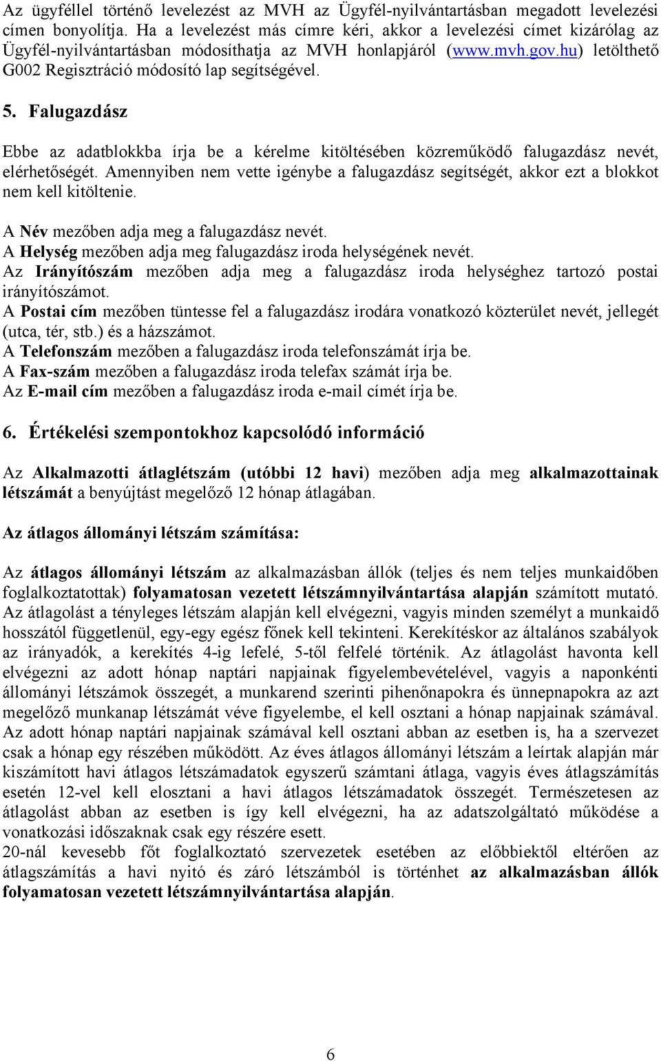 5. Falugazdász Ebbe az adatblokkba írja be a kérelme kitöltésében közreműködő falugazdász nevét, elérhetőségét.