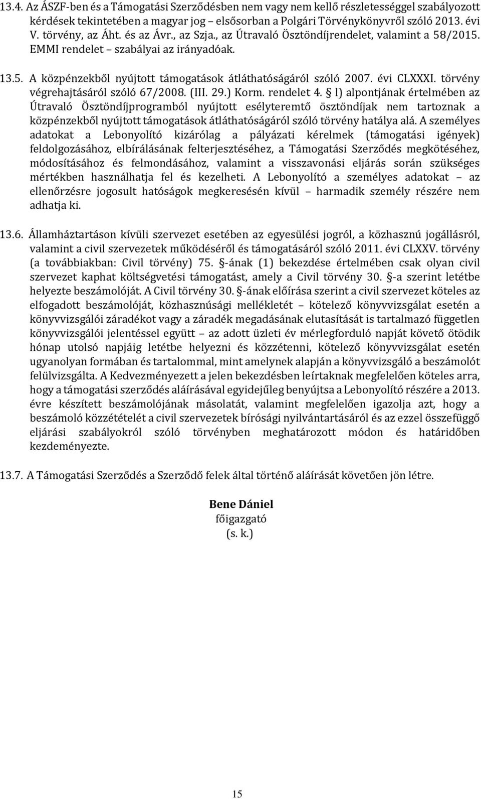 évi CLXXXI. törvény végrehajtásáról szóló 67/2008. (III. 29.) Korm. rendelet 4.