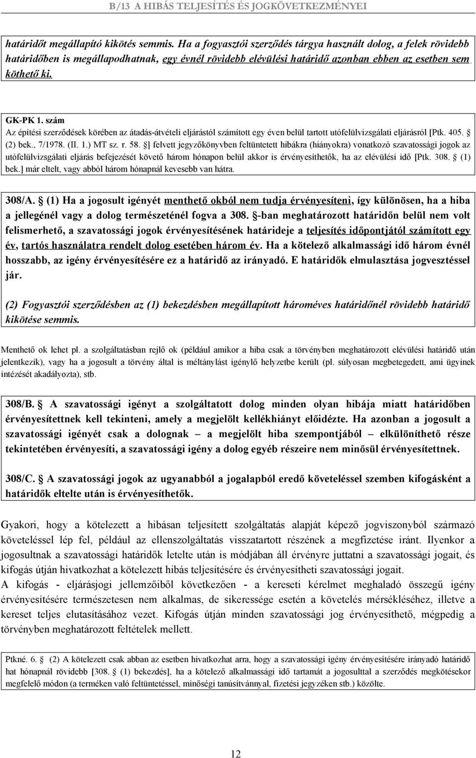 szám Az építési szerződések körében az átadás-átvételi eljárástól számított egy éven belül tartott utófelülvizsgálati eljárásról [Ptk. 405. (2) bek., 7/1978. (II. 1.) MT sz. r. 58.