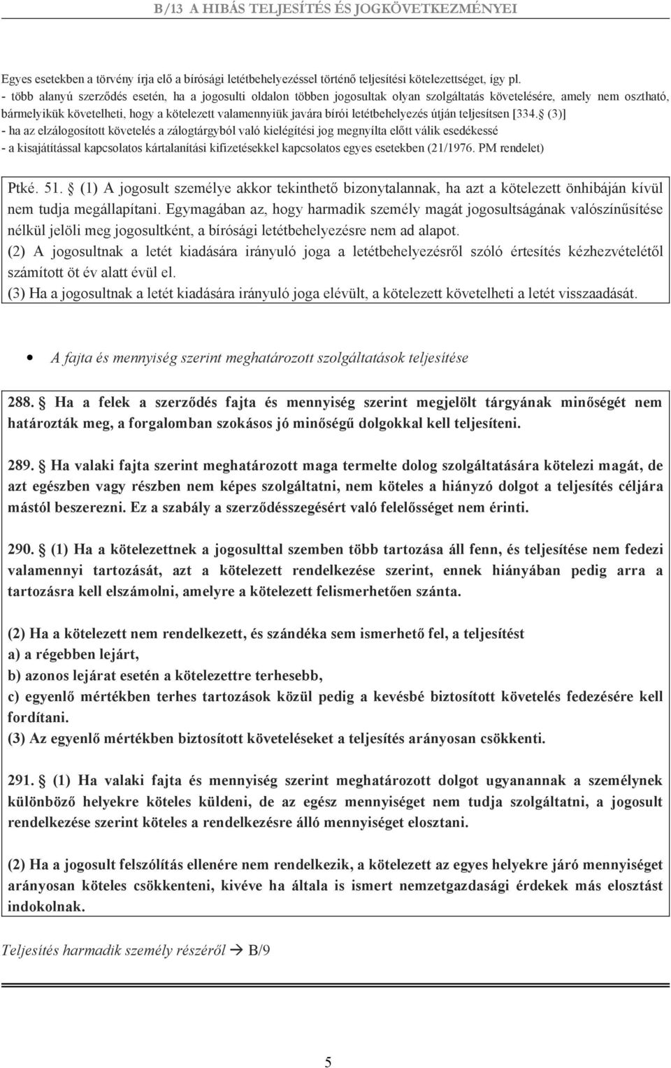 letétbehelyezés útján teljesítsen [334.
