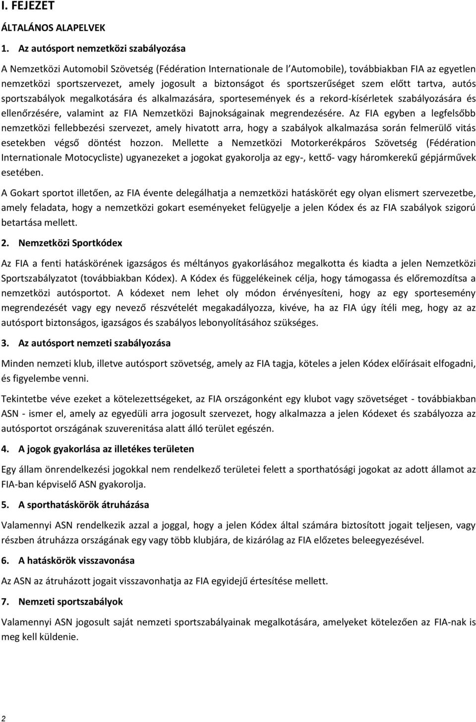 és sportszerűséget szem előtt tartva, autós sportszabályok megalkotására és alkalmazására, sportesemények és a rekord-kísérletek szabályozására és ellenőrzésére, valamint az FIA Nemzetközi