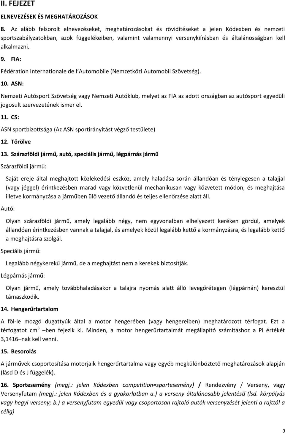 alkalmazni. 9. FIA: Fédération Internationale de l Automobile (Nemzetközi Automobil Szövetség). 10.