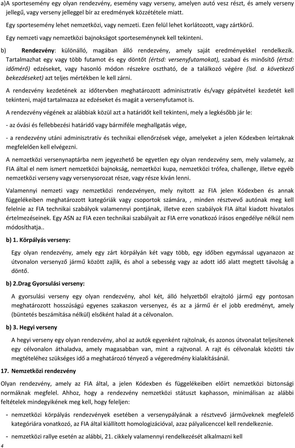 b) Rendezvény: különálló, magában álló rendezvény, amely saját eredményekkel rendelkezik.