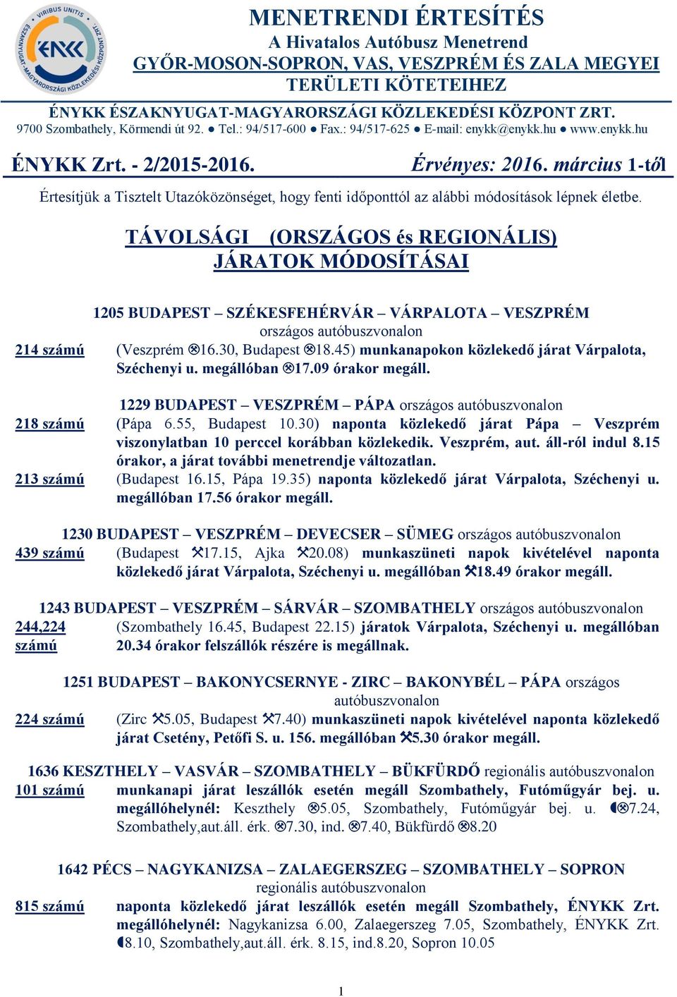 március 1-től Értesítjük a Tisztelt Utazóközönséget, hogy fenti időponttól az alábbi módosítások lépnek életbe.