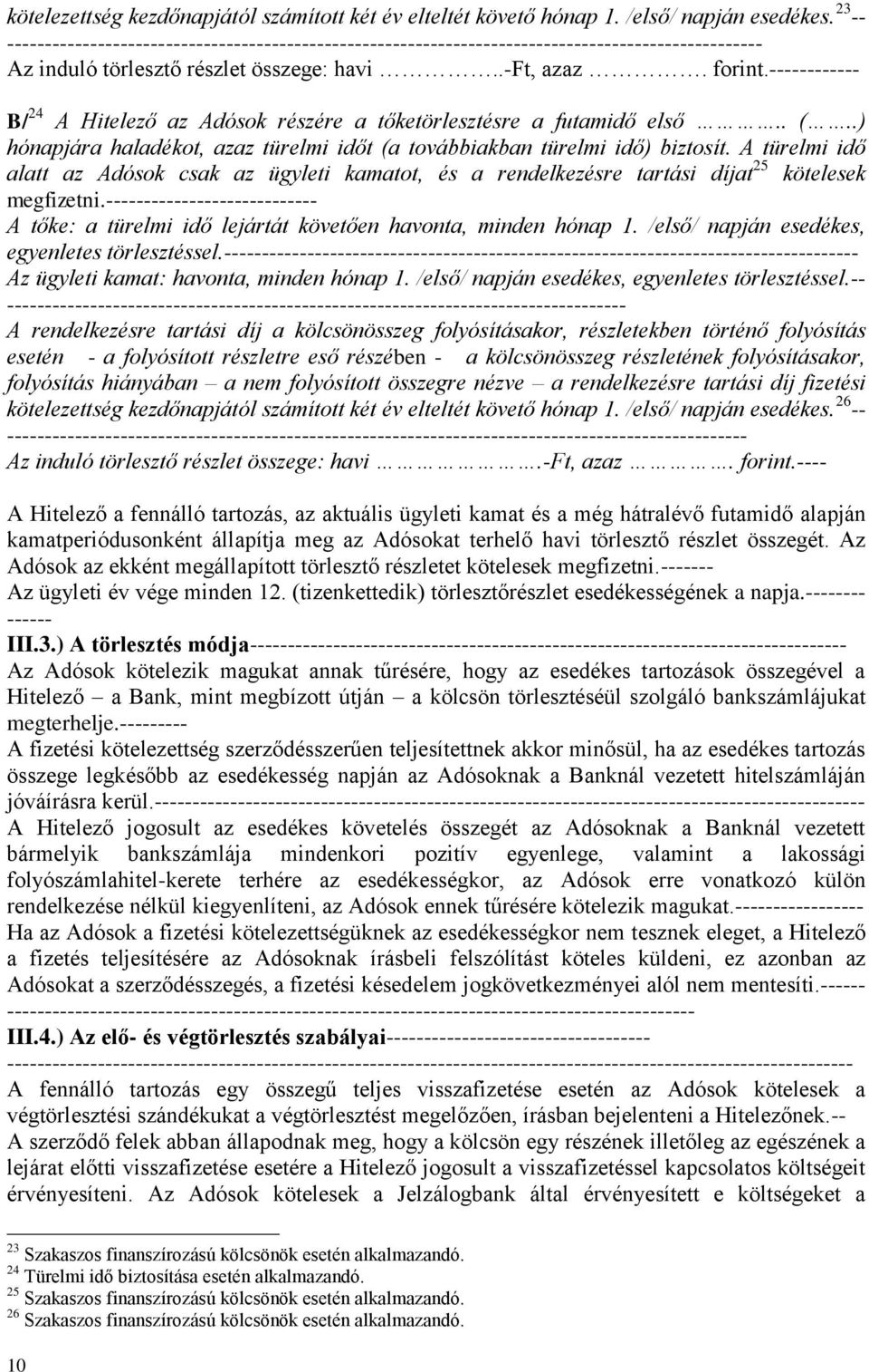 ------------ B/ 24 A Hitelező az Adósok részére a tőketörlesztésre a futamidő első.. (..) hónapjára haladékot, azaz türelmi időt (a továbbiakban türelmi idő) biztosít.