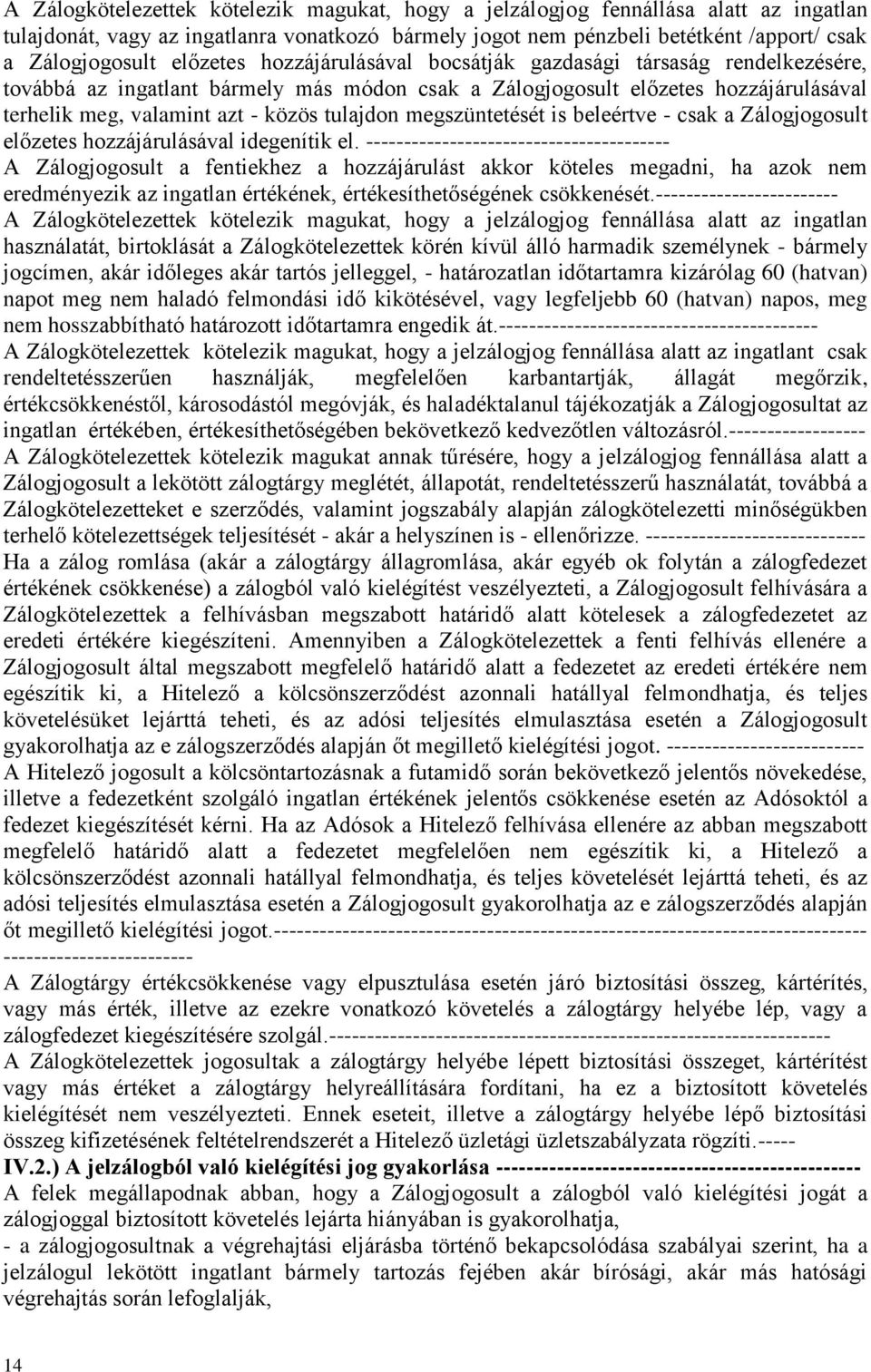 tulajdon megszüntetését is beleértve - csak a Zálogjogosult előzetes hozzájárulásával idegenítik el.