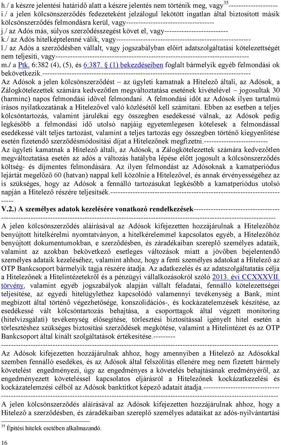 / az Adós más, súlyos szerződésszegést követ el, vagy-------------------------- k./ az Adós hitelképtelenné válik, vagy------------------------------------------------------- l.