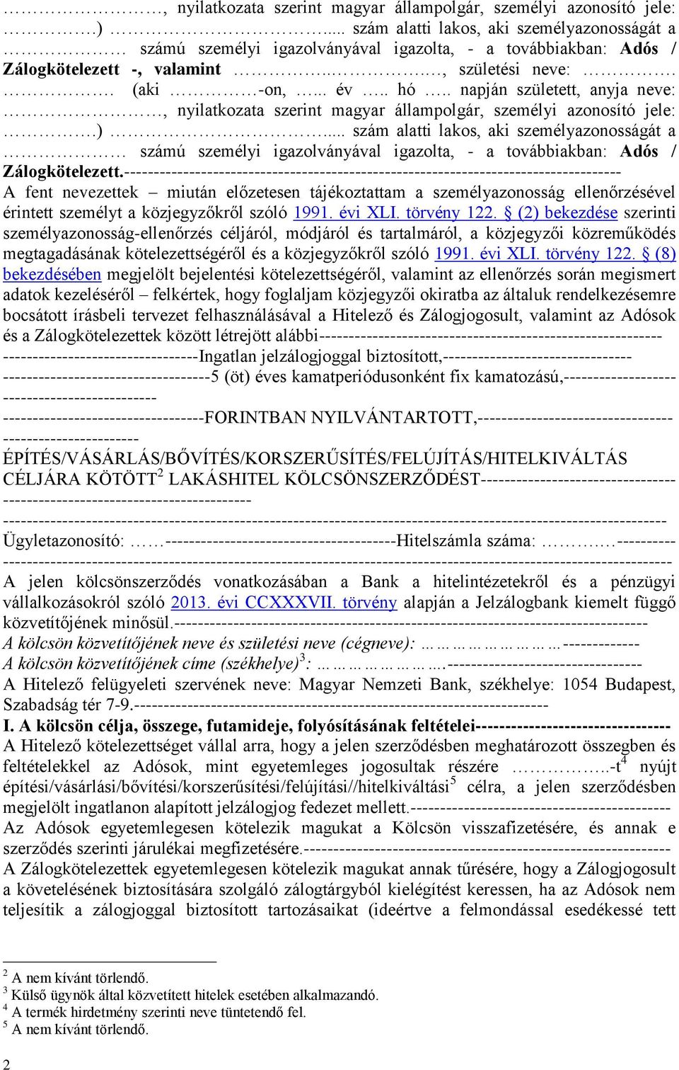 . napján született, anyja neve:.. szám alatti lakos, aki személyazonosságát a számú személyi igazolványával igazolta, - a továbbiakban: Adós / Zálogkötelezett.