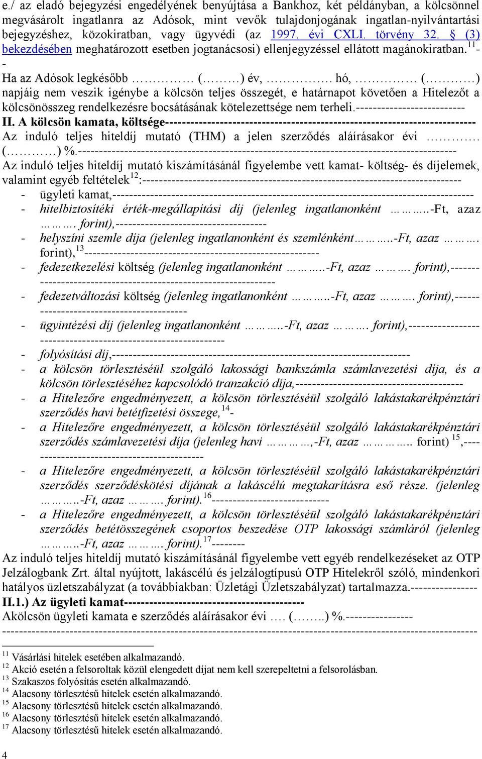 hó, ( ) napjáig nem veszik igénybe a kölcsön teljes összegét, e határnapot követően a Hitelezőt a kölcsönösszeg rendelkezésre bocsátásának kötelezettsége nem terheli.-------------------------- II.