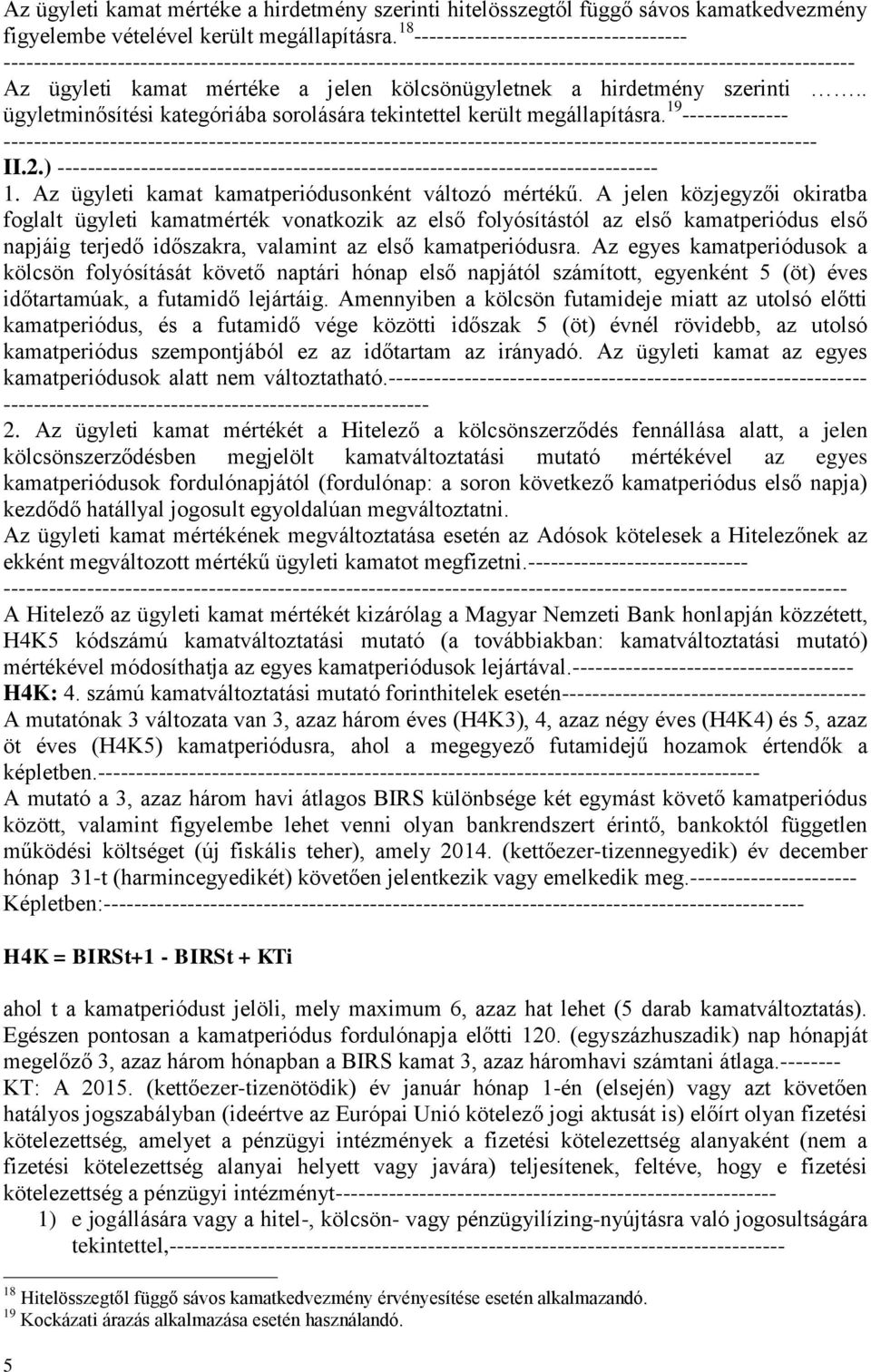kölcsönügyletnek a hirdetmény szerinti.. ügyletminősítési kategóriába sorolására tekintettel került megállapításra.