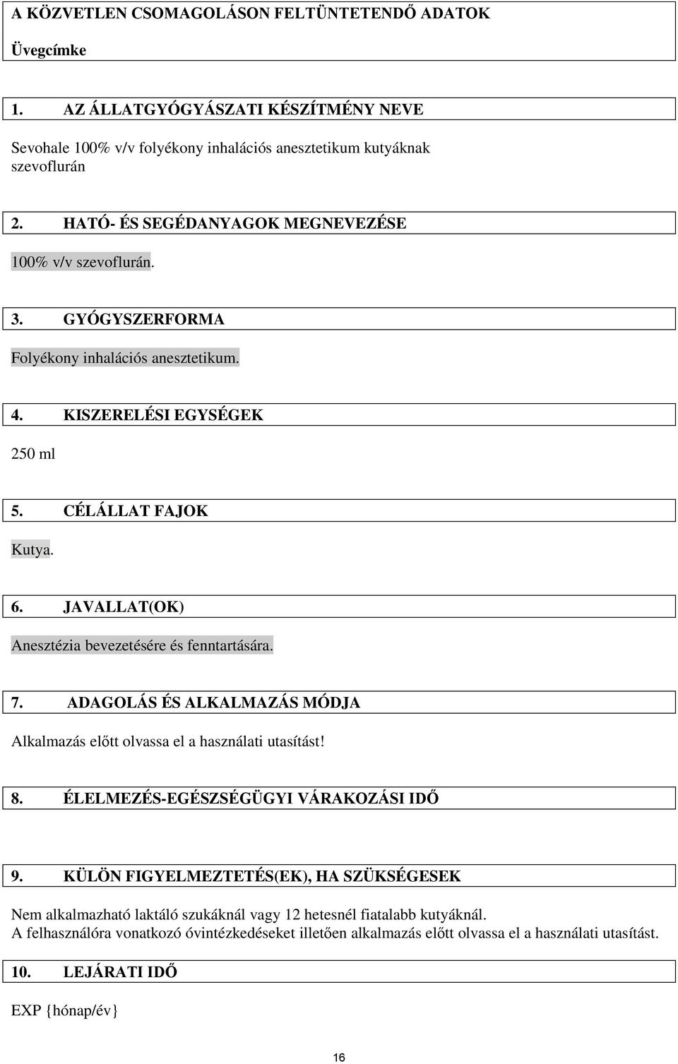 JAVALLAT(OK) Anesztézia bevezetésére és fenntartására. 7. ADAGOLÁS ÉS ALKALMAZÁS MÓDJA Alkalmazás előtt olvassa el a használati utasítást! 8. ÉLELMEZÉS-EGÉSZSÉGÜGYI VÁRAKOZÁSI IDŐ 9.