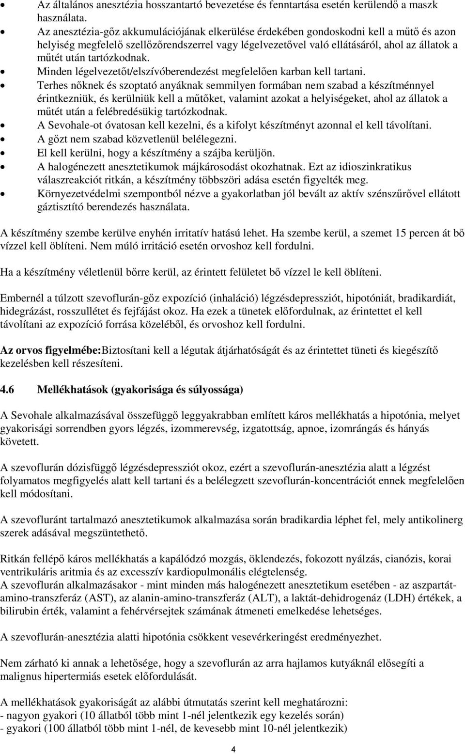 tartózkodnak. Minden légelvezetőt/elszívóberendezést megfelelően karban kell tartani.