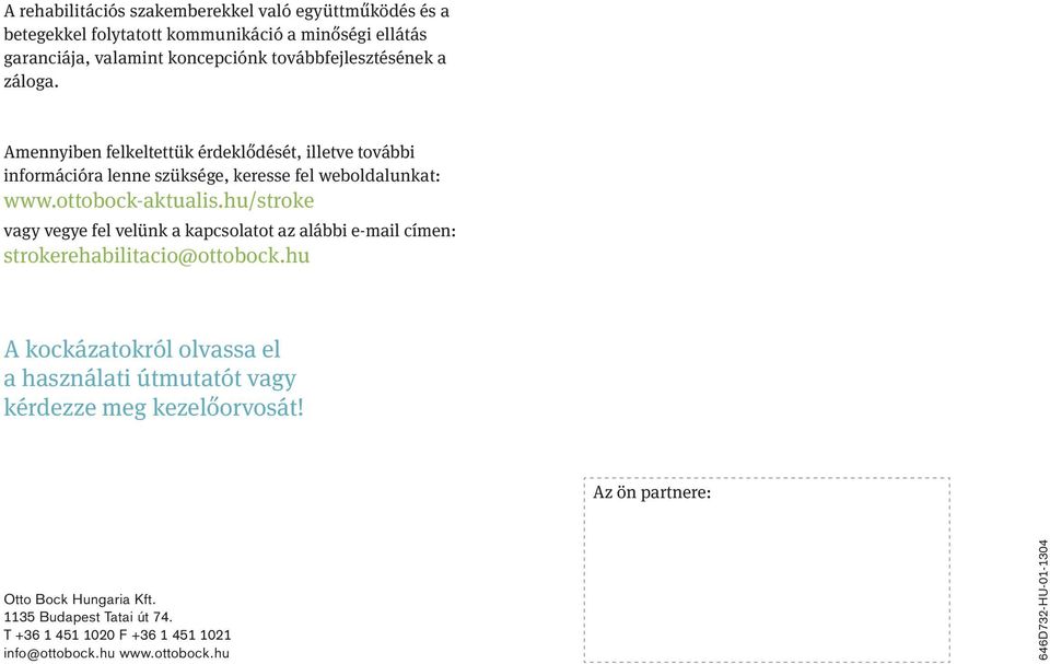 ottobock-aktualis.hu/stroke vagy vegye fel velünk a kapcsolatot az alábbi e-mail címen: strokerehabilitacio@ottobock.