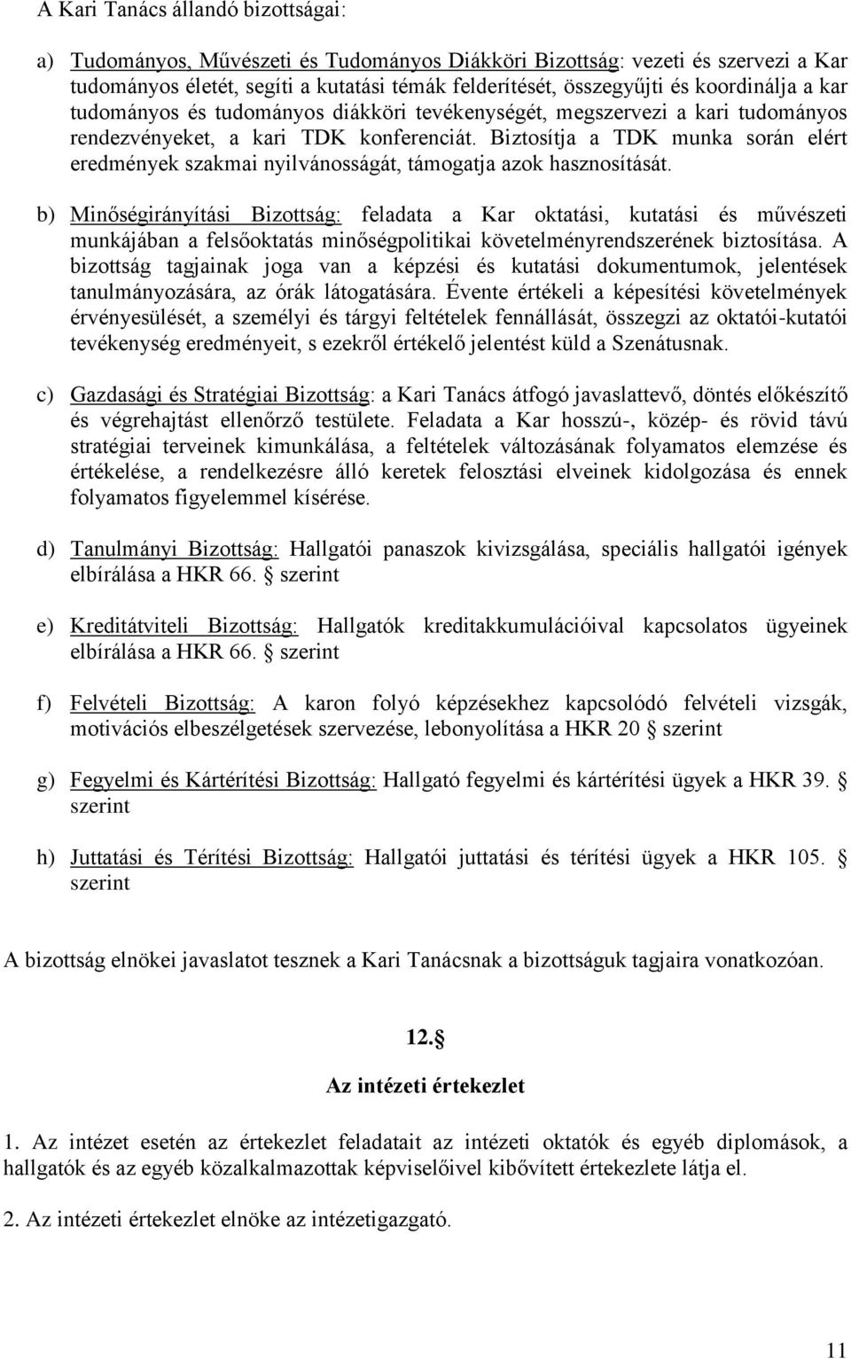 Biztosítja a TDK munka során elért eredmények szakmai nyilvánosságát, támogatja azok hasznosítását.