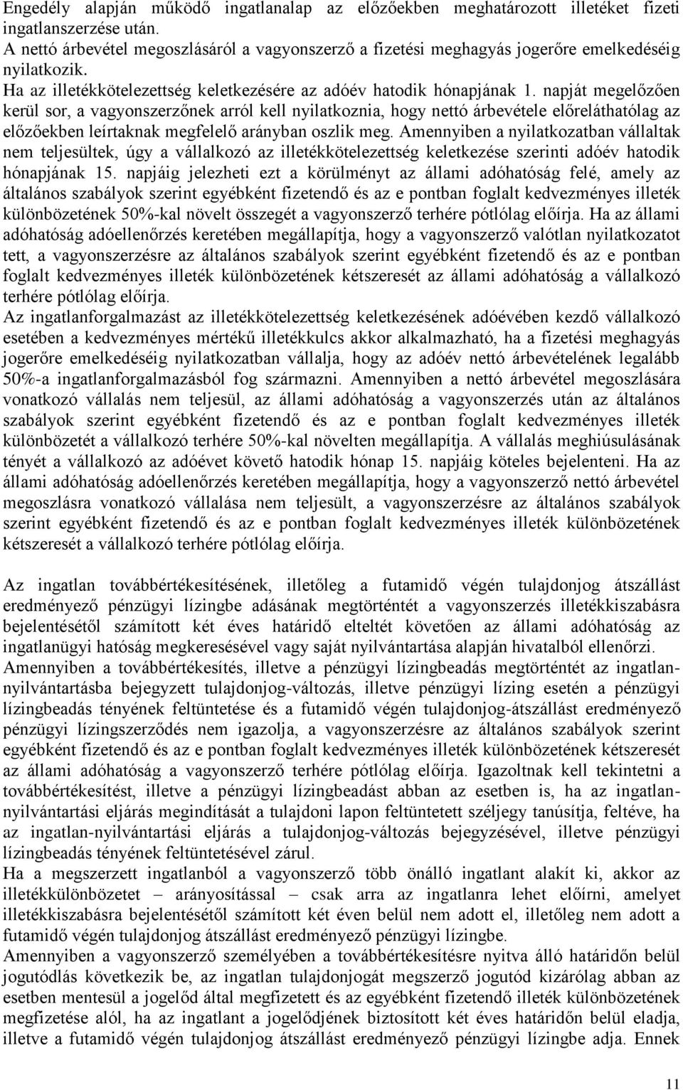 napját megelőzően kerül sor, a vagyonszerzőnek arról kell nyilatkoznia, hogy nettó árbevétele előreláthatólag az előzőekben leírtaknak megfelelő arányban oszlik meg.