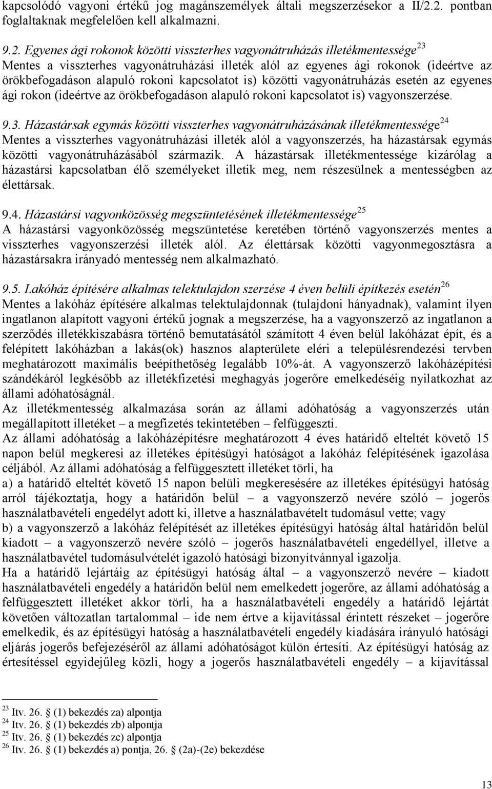 ági rokonok (ideértve az örökbefogadáson alapuló rokoni kapcsolatot is) közötti vagyonátruházás esetén az egyenes ági rokon (ideértve az örökbefogadáson alapuló rokoni kapcsolatot is) vagyonszerzése.