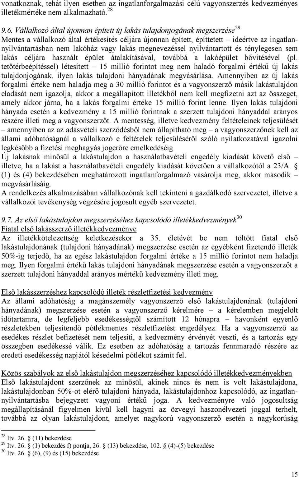 vagy lakás megnevezéssel nyilvántartott és ténylegesen sem lakás céljára használt épület átalakításával, továbbá a lakóépület bővítésével (pl.