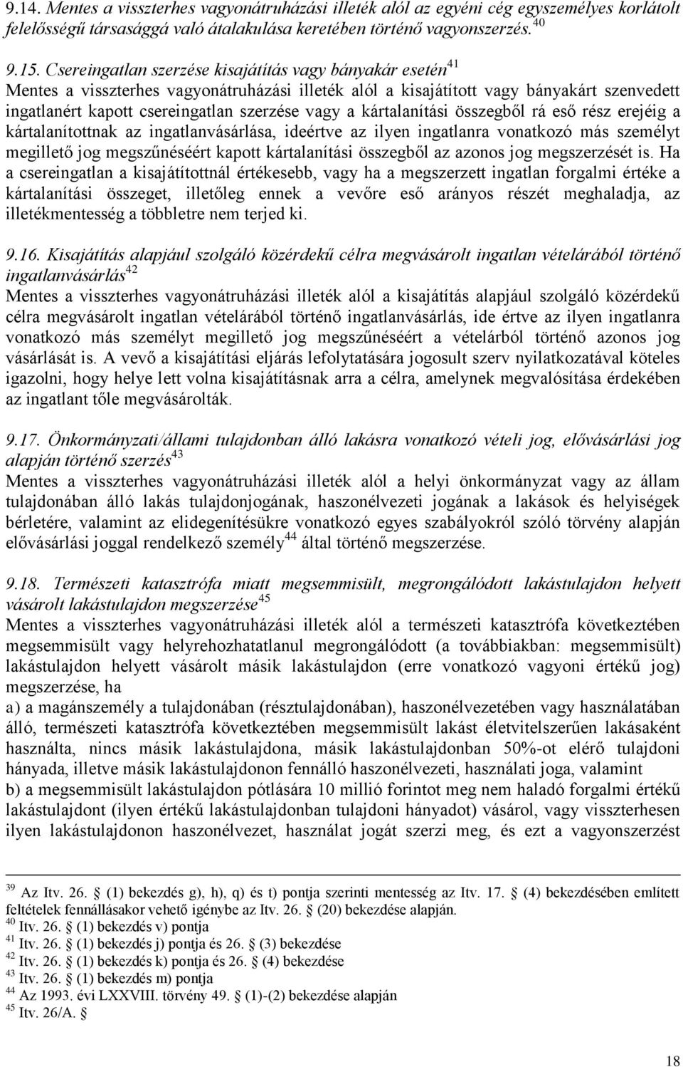 kártalanítási összegből rá eső rész erejéig a kártalanítottnak az ingatlanvásárlása, ideértve az ilyen ingatlanra vonatkozó más személyt megillető jog megszűnéséért kapott kártalanítási összegből az