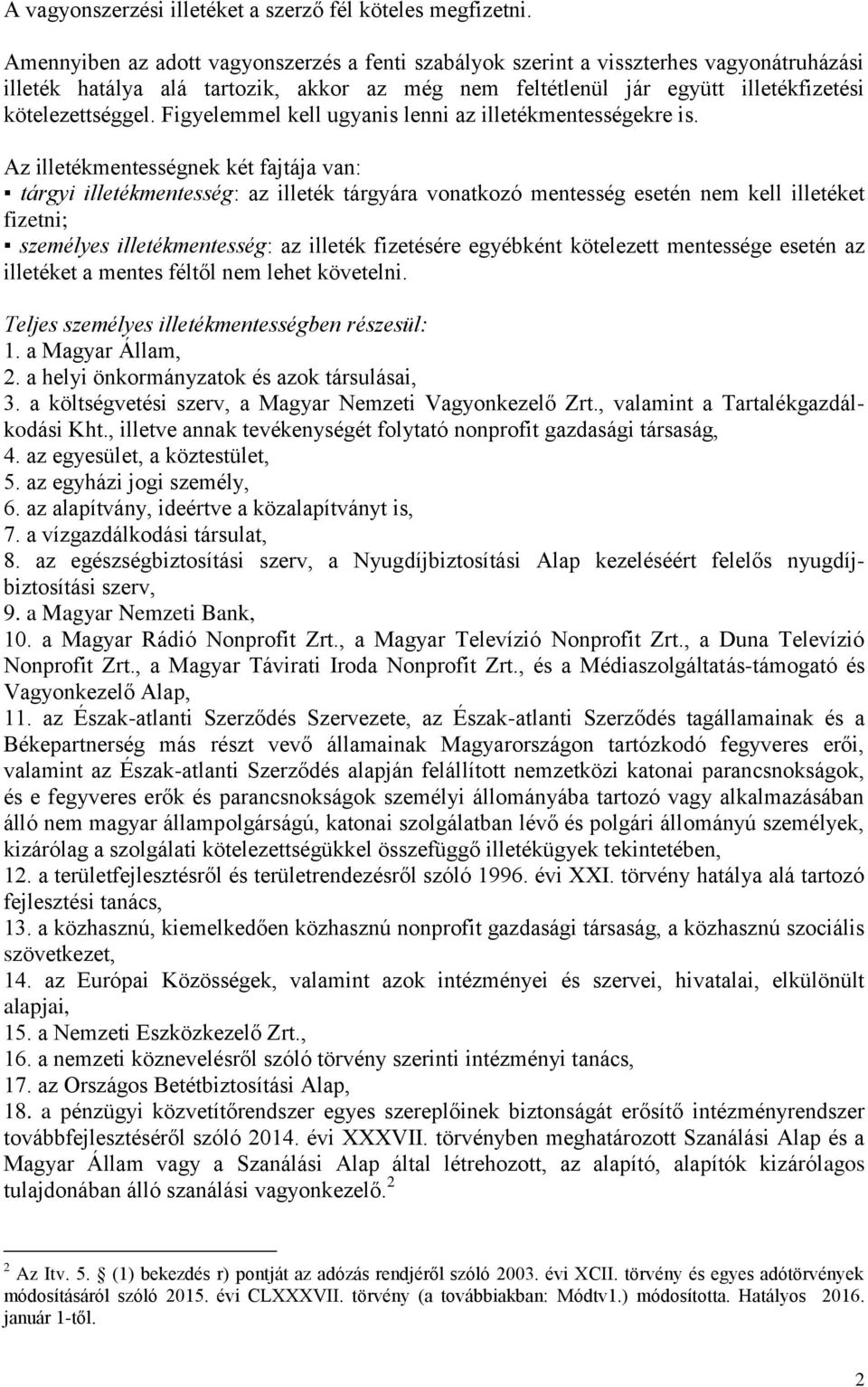 Figyelemmel kell ugyanis lenni az illetékmentességekre is.