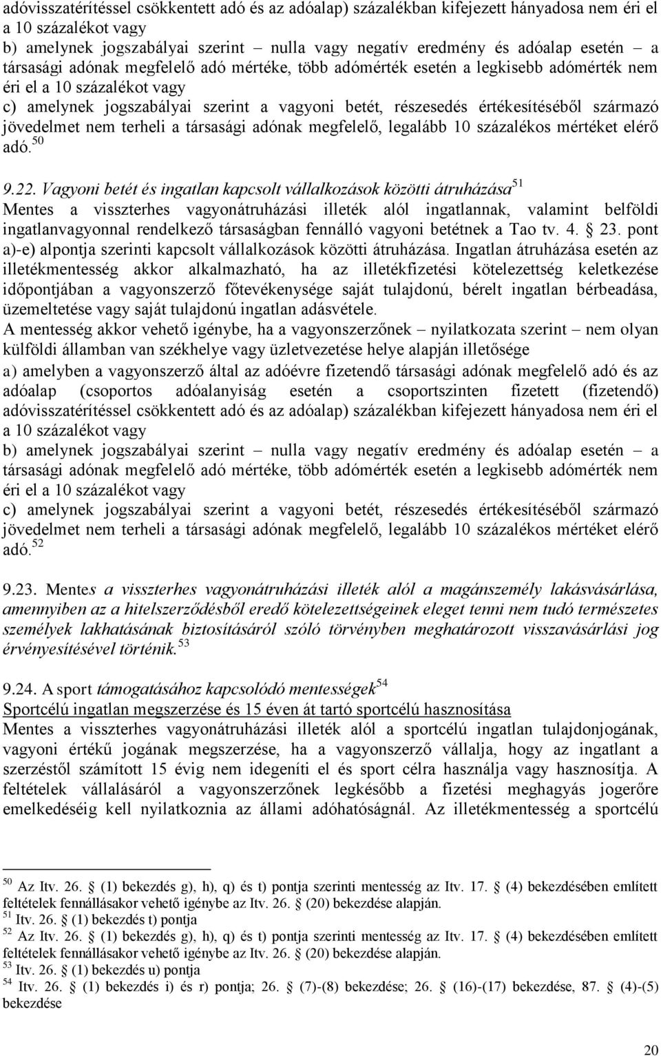 származó jövedelmet nem terheli a társasági adónak megfelelő, legalább 10 százalékos mértéket elérő adó. 50 9.22.