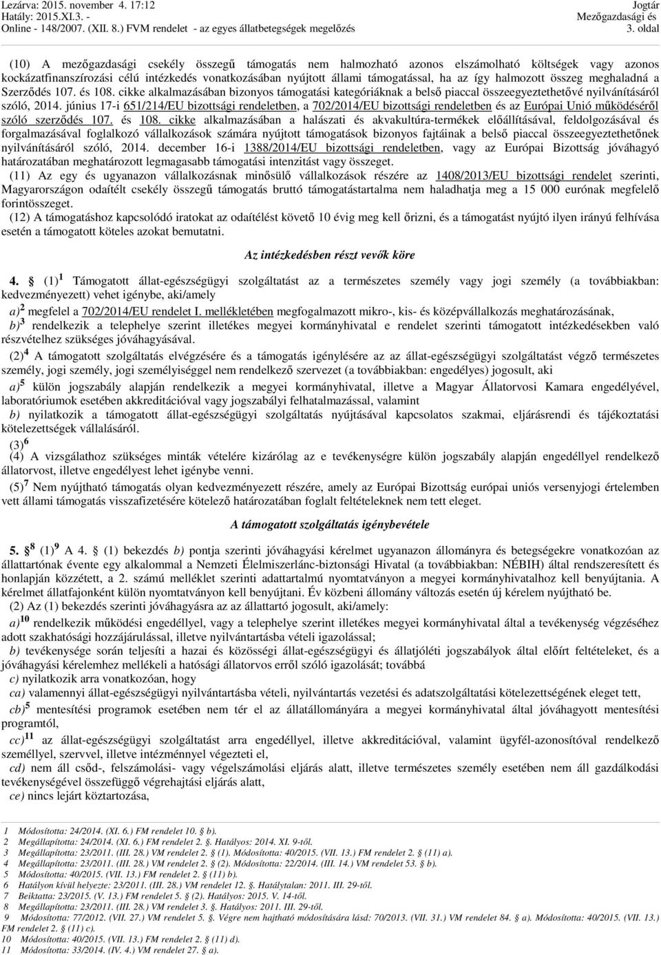 június 17-i 651/214/EU bizottsági rendeletben, a 702/2014/EU bizottsági rendeletben és az Európai Unió mőködésérıl szóló szerzıdés 107. és 108.