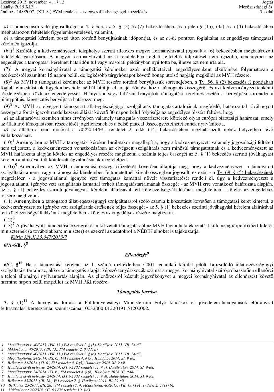 az a)-b) pontban foglaltakat az engedélyes támogatási kérelmén igazolja.