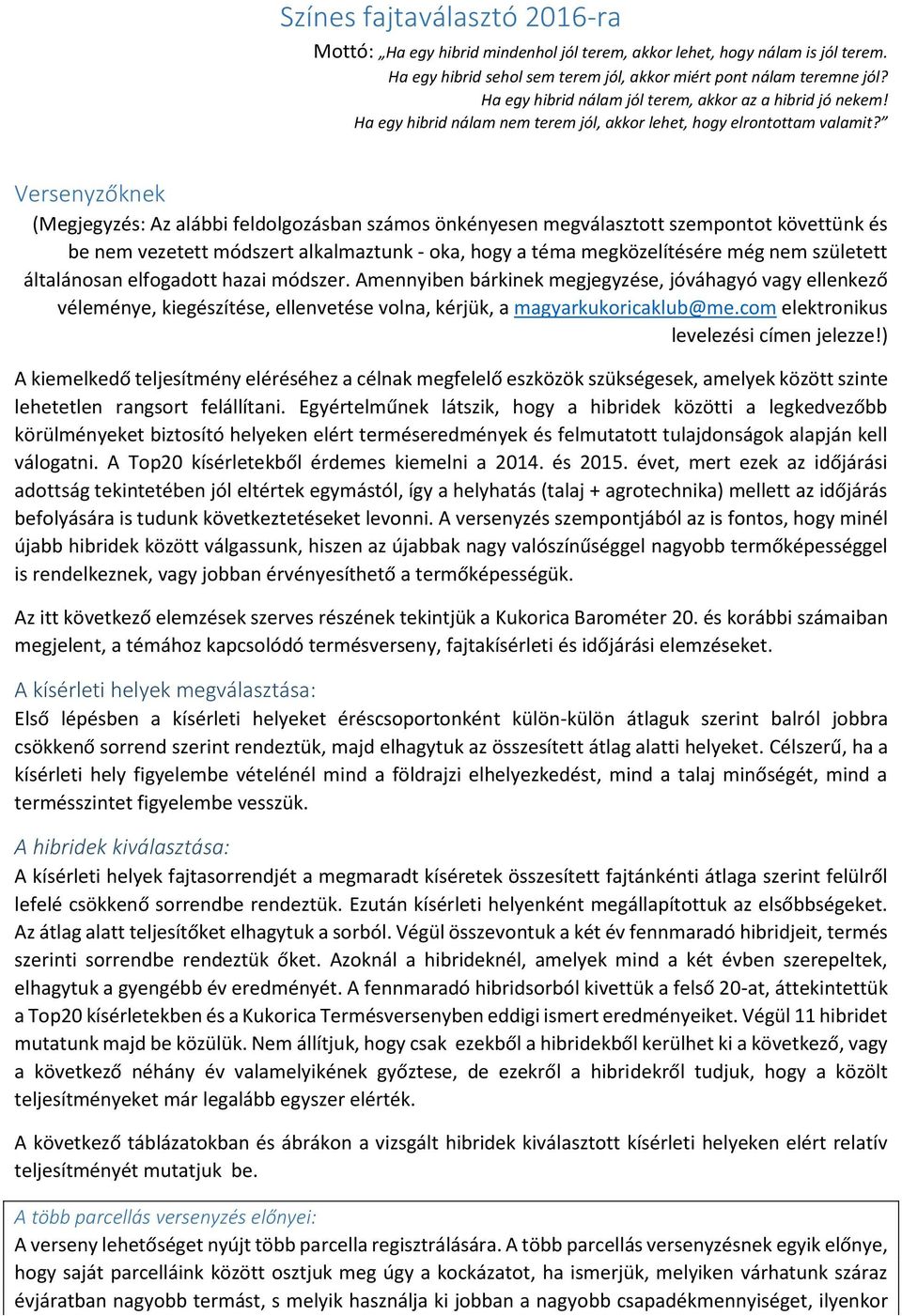 Versenyzőknek (Megjegyzés: Az alábbi feldolgozásban számos önkényesen megválasztott szempontot követtünk és be nem vezetett módszert alkalmaztunk - oka, hogy a téma megközelítésére még nem született