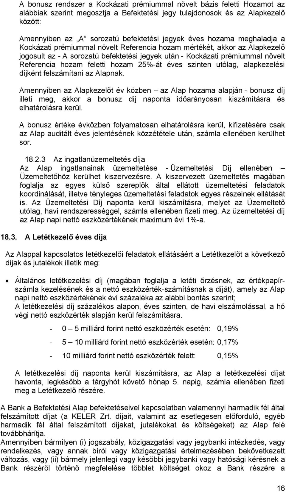 hozam feletti hozam 25%-át éves szinten utólag, alapkezelési díjként felszámítani az Alapnak.