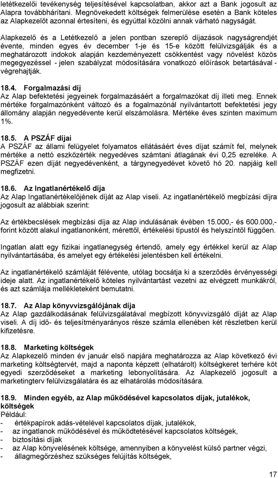 Alapkezelő és a Letétkezelő a jelen pontban szereplő díjazások nagyságrendjét évente, minden egyes év december 1-je és 15-e között felülvizsgálják és a meghatározott indokok alapján kezdeményezett