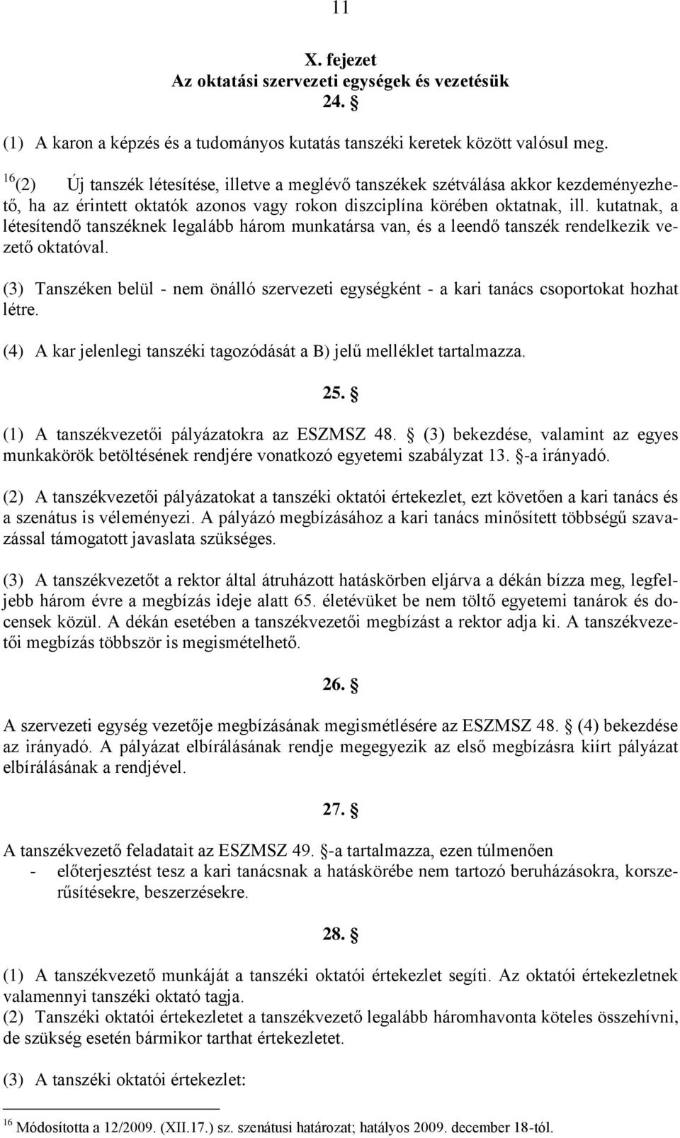 kutatnak, a létesítendő tanszéknek legalább három munkatársa van, és a leendő tanszék rendelkezik vezető oktatóval.