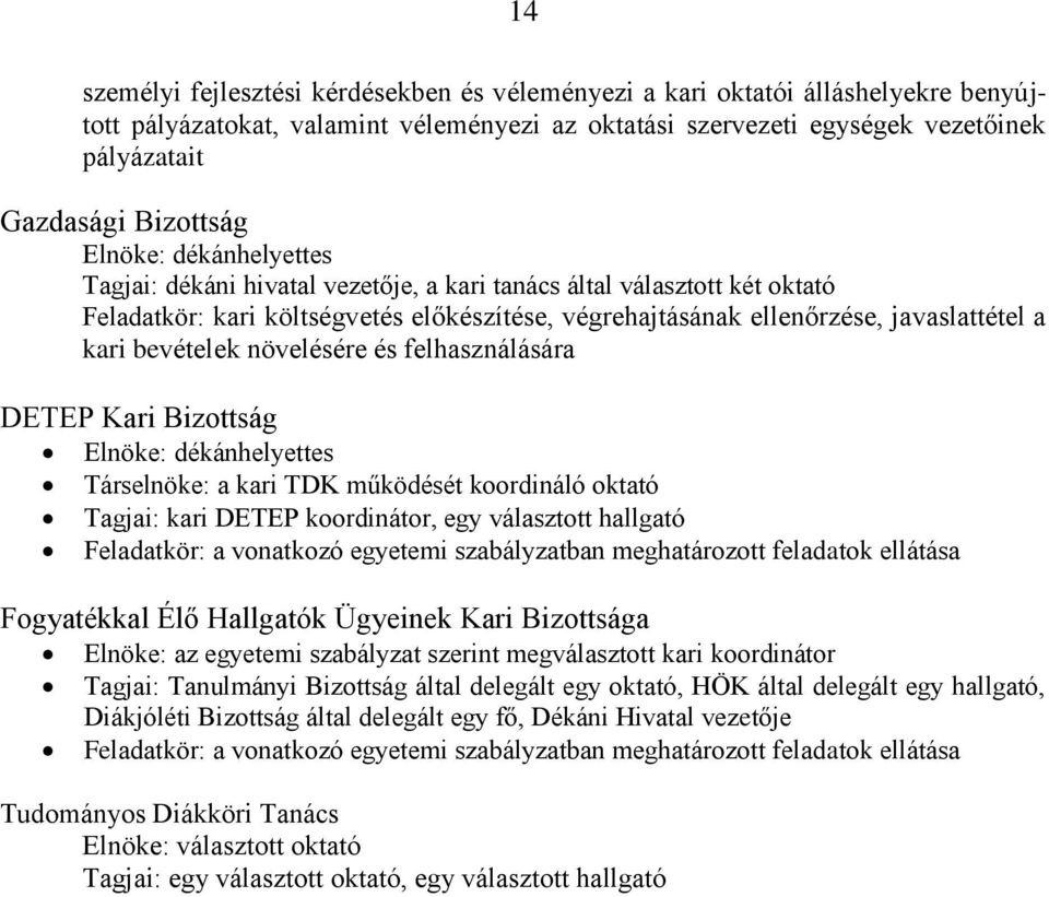 kari bevételek növelésére és felhasználására DETEP Kari Bizottság Elnöke: dékánhelyettes Társelnöke: a kari TDK működését koordináló oktató Tagjai: kari DETEP koordinátor, egy választott hallgató