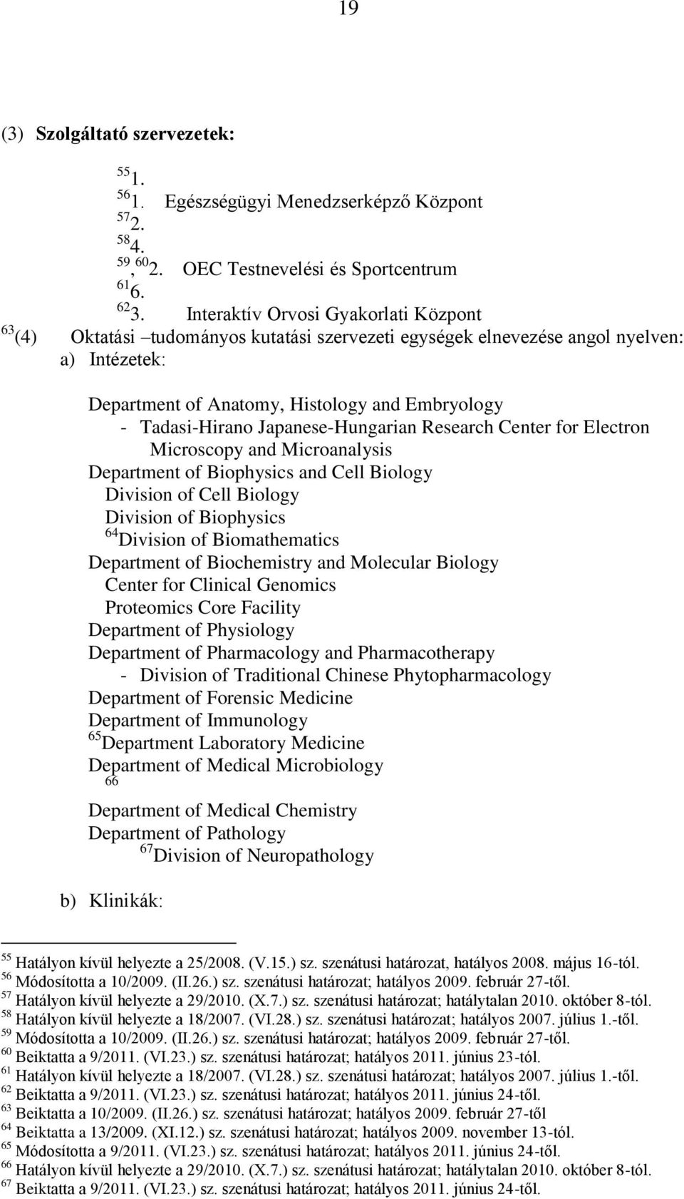 Japanese-Hungarian Research Center for Electron Microscopy and Microanalysis Department of Biophysics and Cell Biology Division of Cell Biology Division of Biophysics 64 Division of Biomathematics
