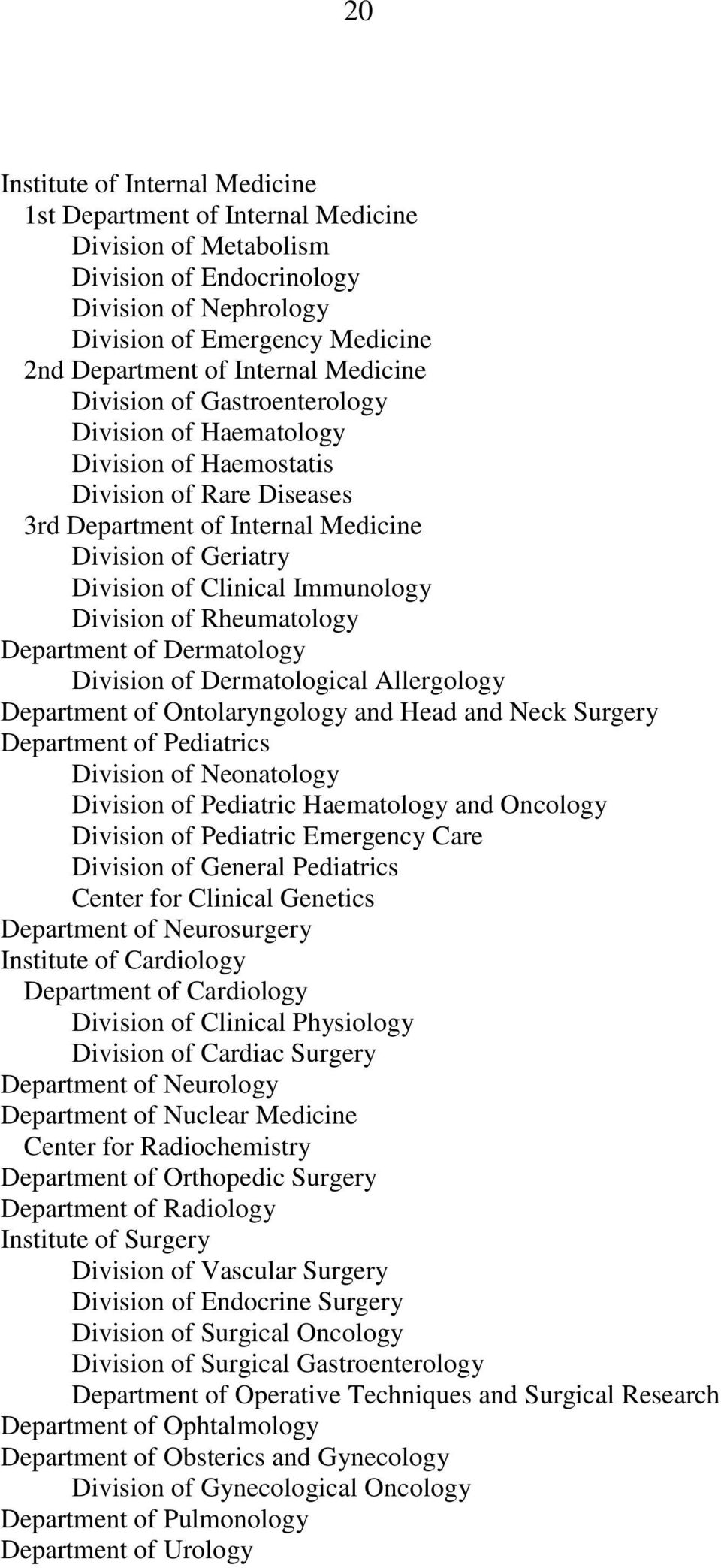 Immunology Division of Rheumatology Department of Dermatology Division of Dermatological Allergology Department of Ontolaryngology and Head and Neck Surgery Department of Pediatrics Division of