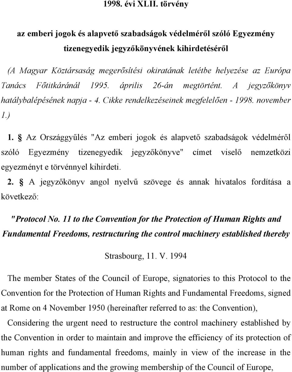 Főtitkáránál 1995. április 26-án megtörtént. A jegyzőkönyv hatálybalépésének napja - 4. Cikke rendelkezéseinek megfelelően - 1998. november 1.) 1.