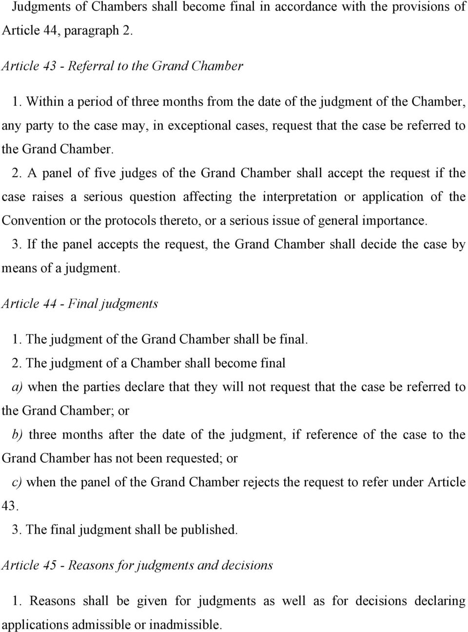A panel of five judges of the Grand Chamber shall accept the request if the case raises a serious question affecting the interpretation or application of the Convention or the protocols thereto, or a
