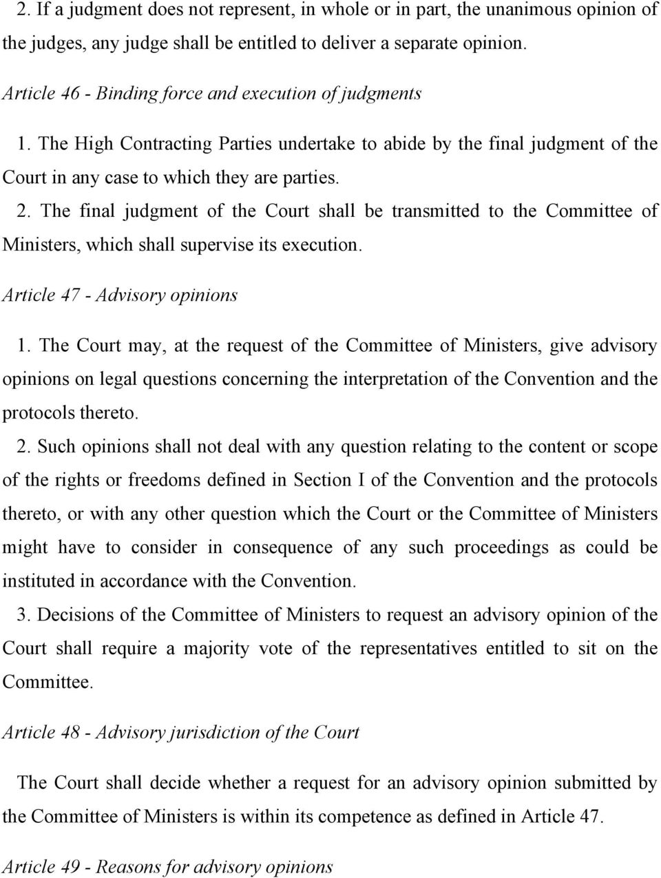 The final judgment of the Court shall be transmitted to the Committee of Ministers, which shall supervise its execution. Article 47 - Advisory opinions 1.
