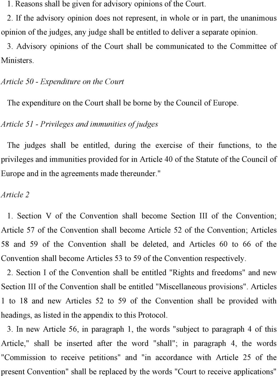 Advisory opinions of the Court shall be communicated to the Committee of Ministers. Article 50 - Expenditure on the Court The expenditure on the Court shall be borne by the Council of Europe.