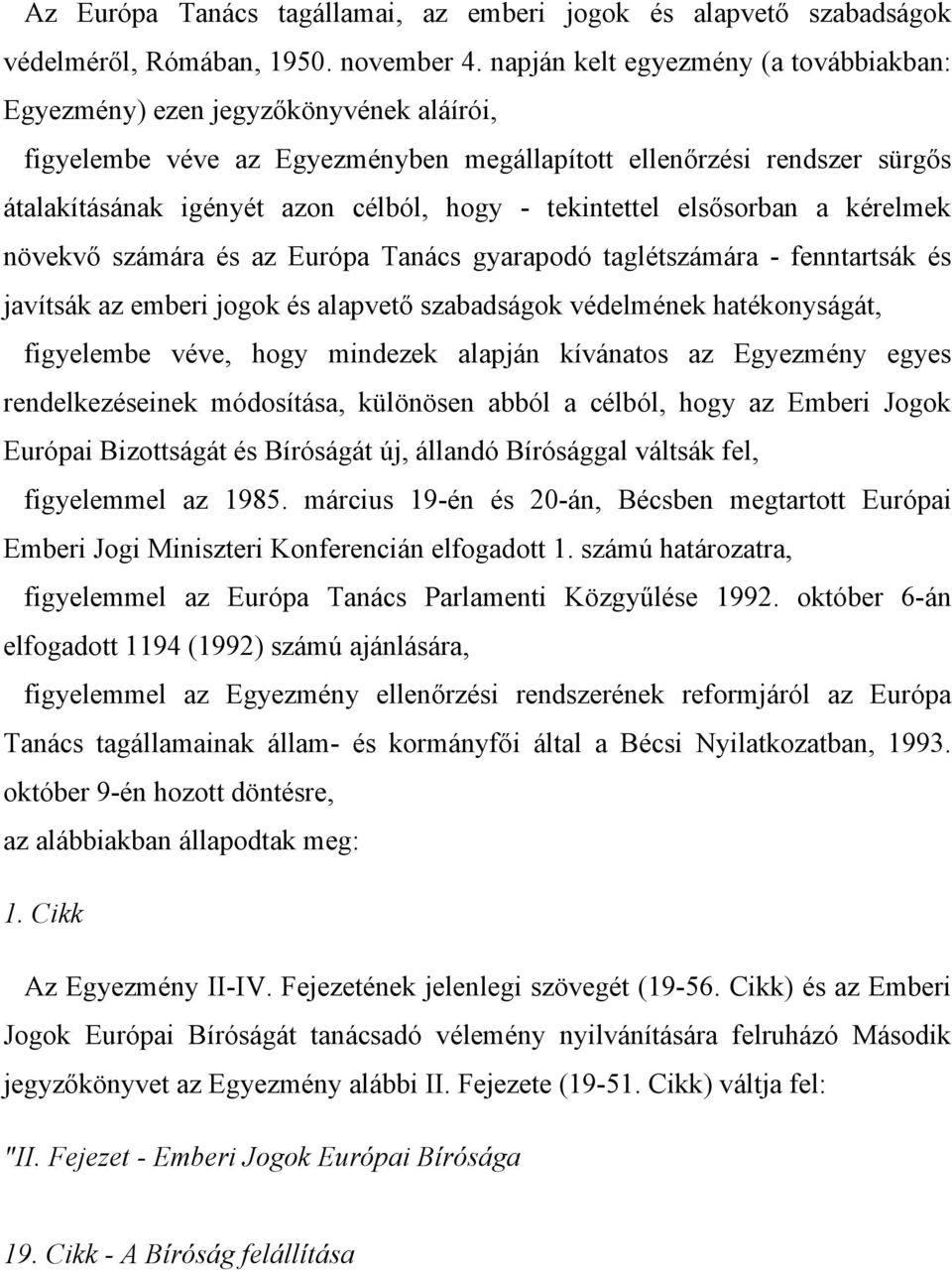tekintettel elsősorban a kérelmek növekvő számára és az Európa Tanács gyarapodó taglétszámára - fenntartsák és javítsák az emberi jogok és alapvető szabadságok védelmének hatékonyságát, figyelembe