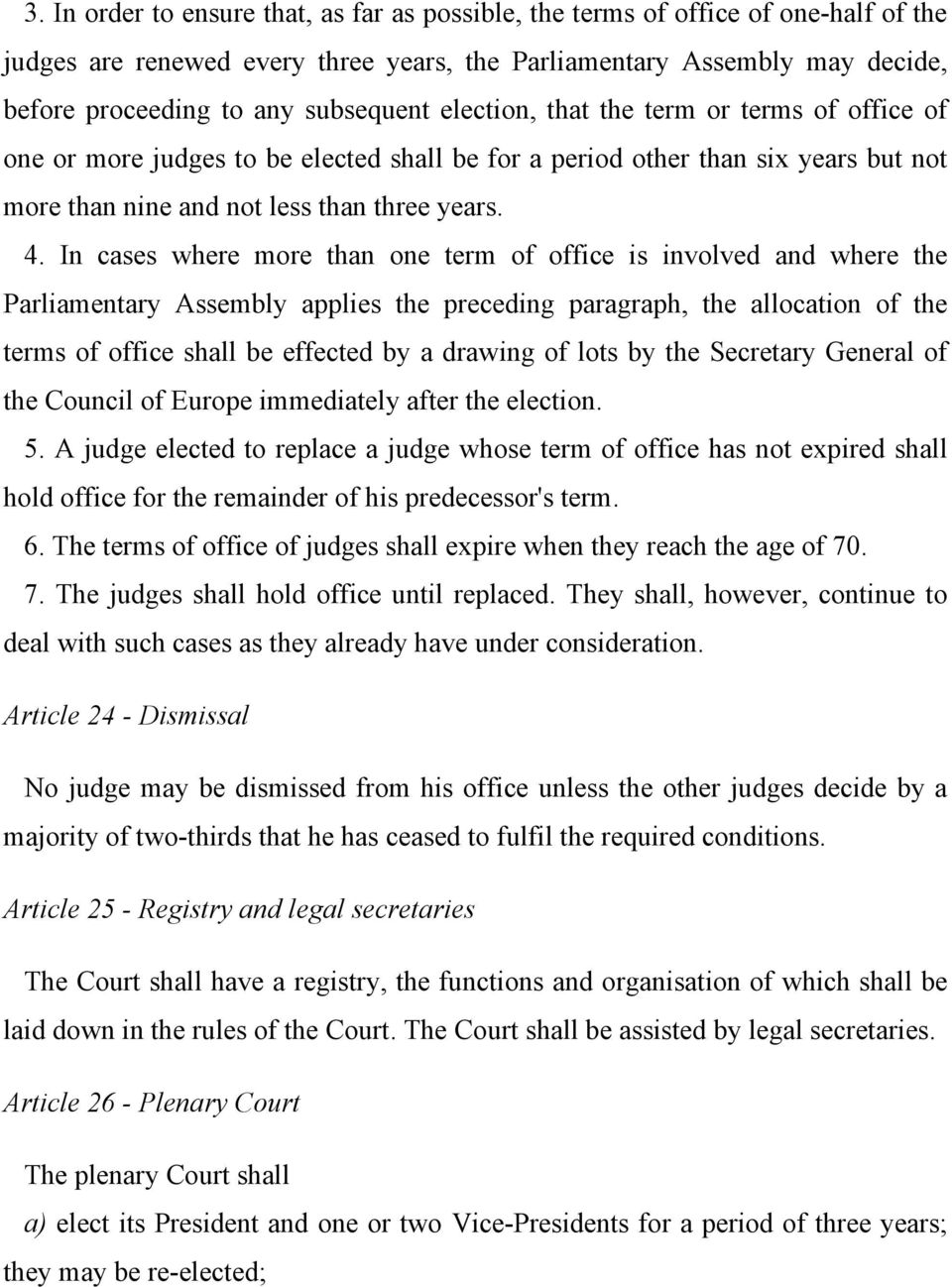 In cases where more than one term of office is involved and where the Parliamentary Assembly applies the preceding paragraph, the allocation of the terms of office shall be effected by a drawing of