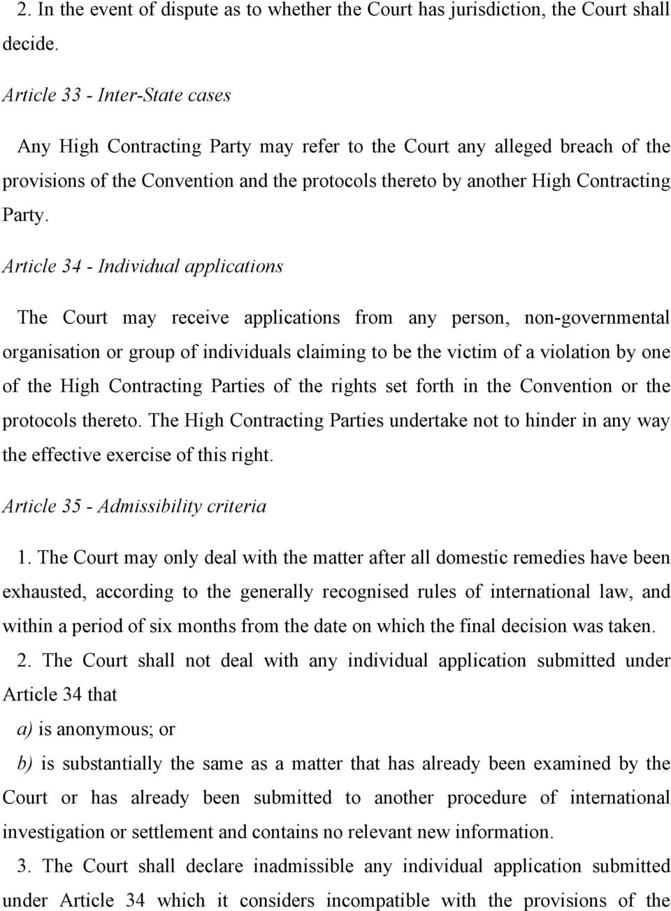 Article 34 - Individual applications The Court may receive applications from any person, non-governmental organisation or group of individuals claiming to be the victim of a violation by one of the