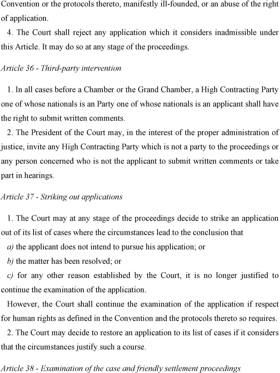In all cases before a Chamber or the Grand Chamber, a High Contracting Party one of whose nationals is an Party one of whose nationals is an applicant shall have the right to submit written comments.