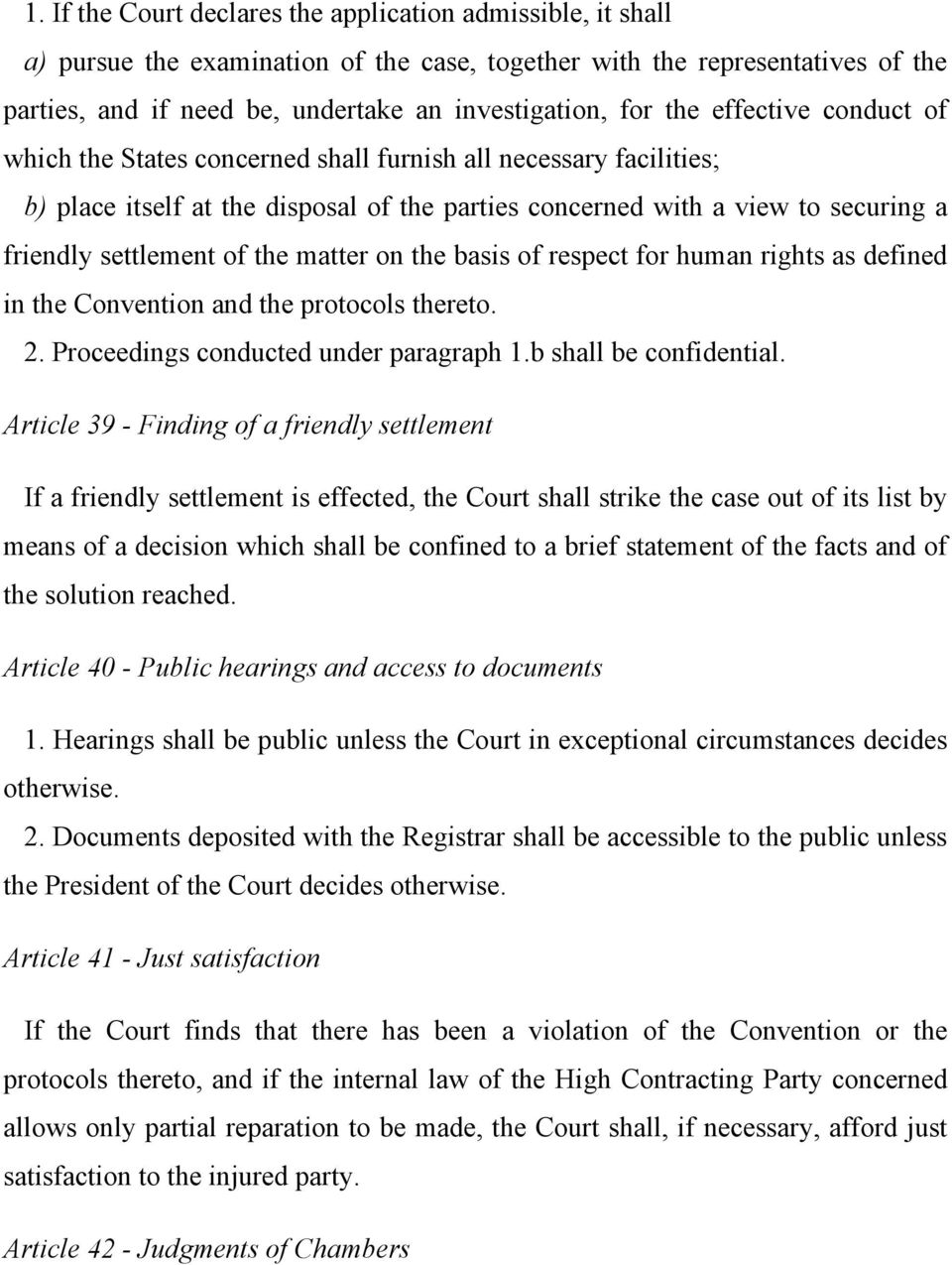 the matter on the basis of respect for human rights as defined in the Convention and the protocols thereto. 2. Proceedings conducted under paragraph 1.b shall be confidential.