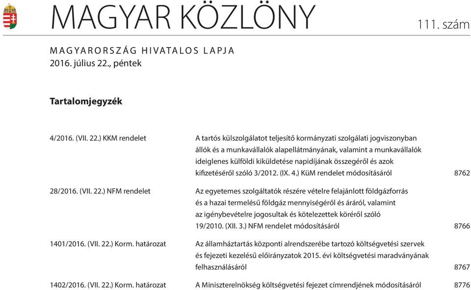 ) KKM rendelet A tartós külszolgálatot teljesítő kormányzati szolgálati jogviszonyban állók és a munkavállalók alapellátmányának, valamint a munkavállalók ideiglenes külföldi kiküldetése napidíjának
