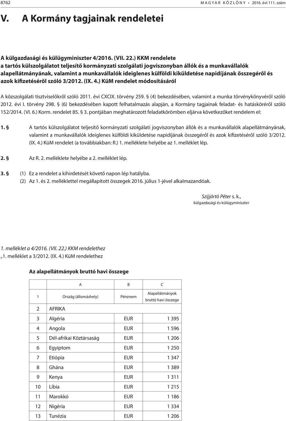 összegéről és azok kifizetéséről szóló 3/2012. (IX. 4.) KüM rendelet módosításáról A közszolgálati tisztviselőkről szóló 2011. évi CXCIX. törvény 259.