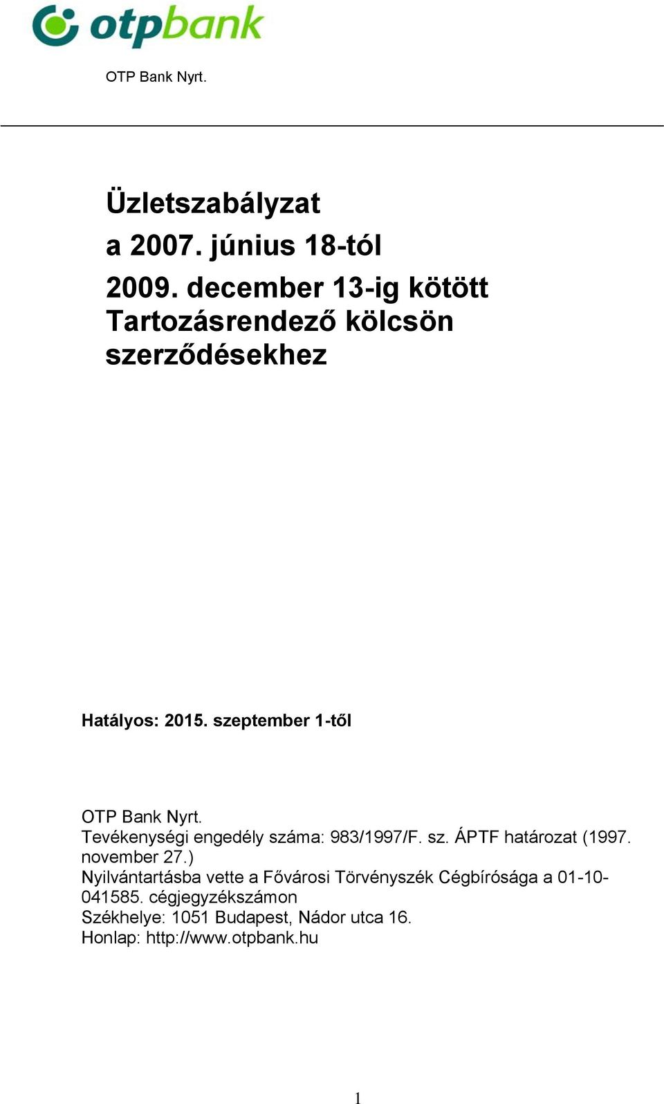 szeptember 1-től OTP Bank Nyrt. Tevékenységi engedély száma: 983/1997/F. sz. ÁPTF határozat (1997.